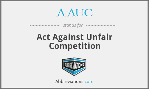 What does unfair competition stand for?